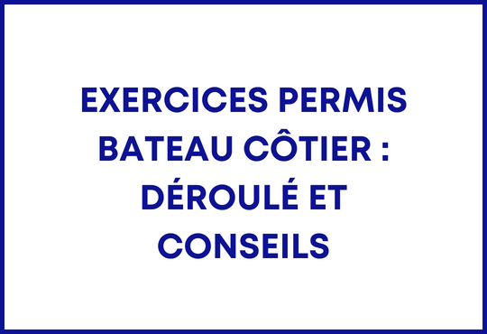 exercice permis bateau côtier déroulé et conseils
