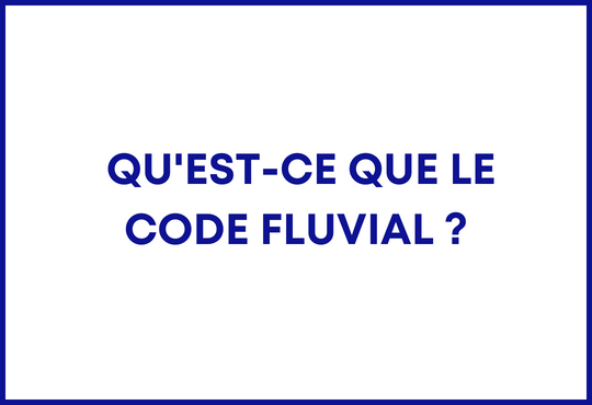 Qu'est-ce que le code fluvial ? 